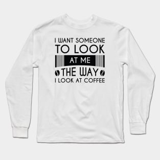 Look At Coffee Long Sleeve T-Shirt